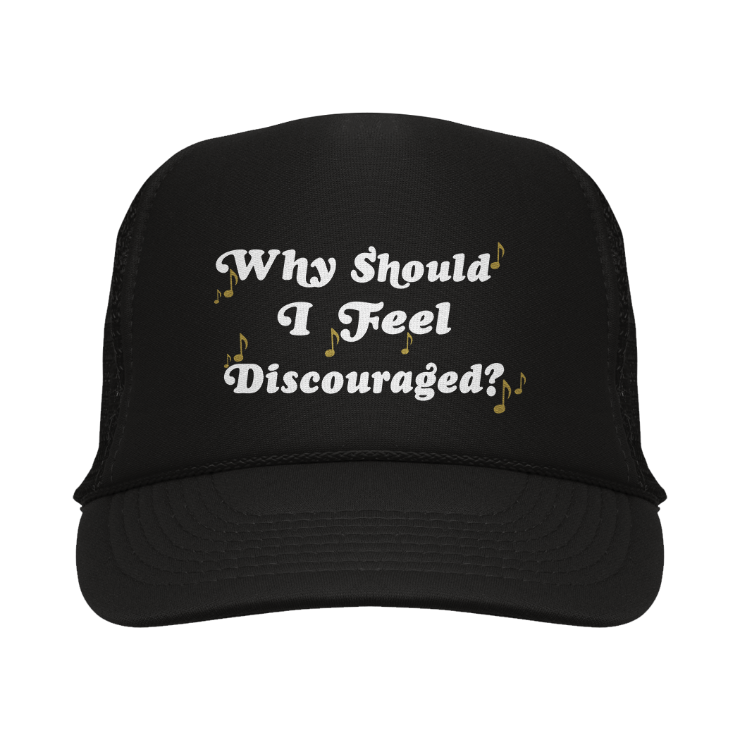 Why Should I Feel Discouraged? Trucker Hats